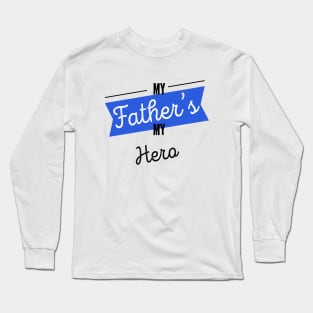 My Father's My Hero Best Dad Ever Fathers Day Long Sleeve T-Shirt
